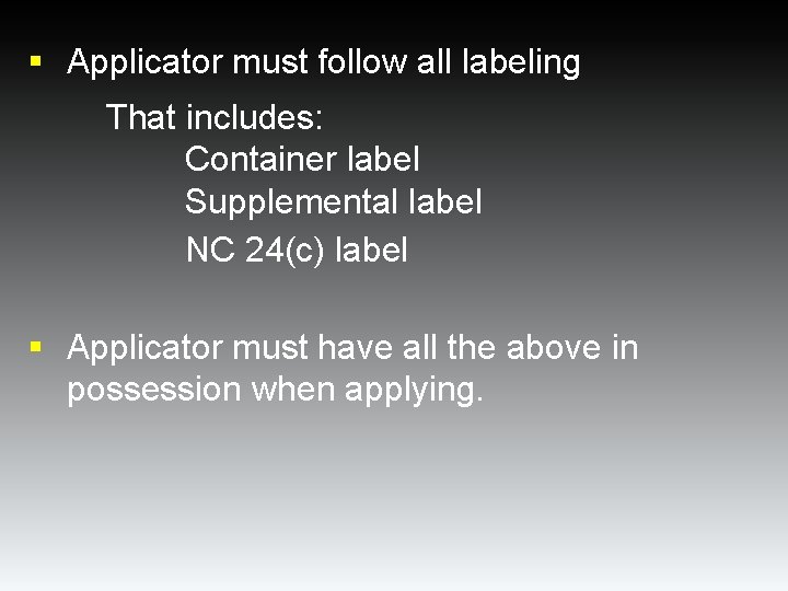 § Applicator must follow all labeling That includes: Container label Supplemental label NC 24(c) § Applicator must follow all labeling That includes: Container label Supplemental label NC 24(c)