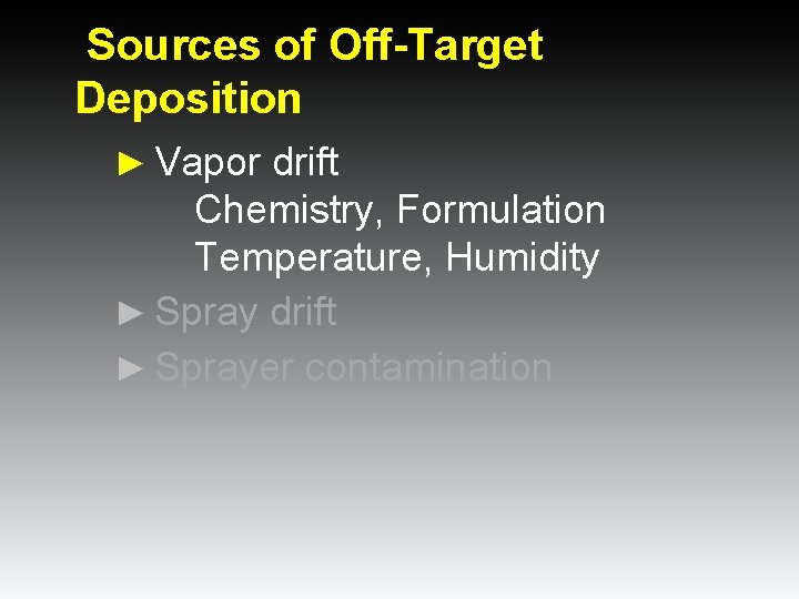 Sources of Off-Target Deposition ► Vapor drift Chemistry, Formulation Temperature, Humidity ► Spray drift Sources of Off-Target Deposition ► Vapor drift Chemistry, Formulation Temperature, Humidity ► Spray drift