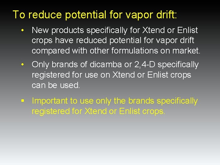 To reduce potential for vapor drift: • New products specifically for Xtend or Enlist To reduce potential for vapor drift: • New products specifically for Xtend or Enlist