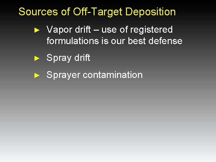 Sources of Off-Target Deposition ► Vapor drift – use of registered formulations is our Sources of Off-Target Deposition ► Vapor drift – use of registered formulations is our