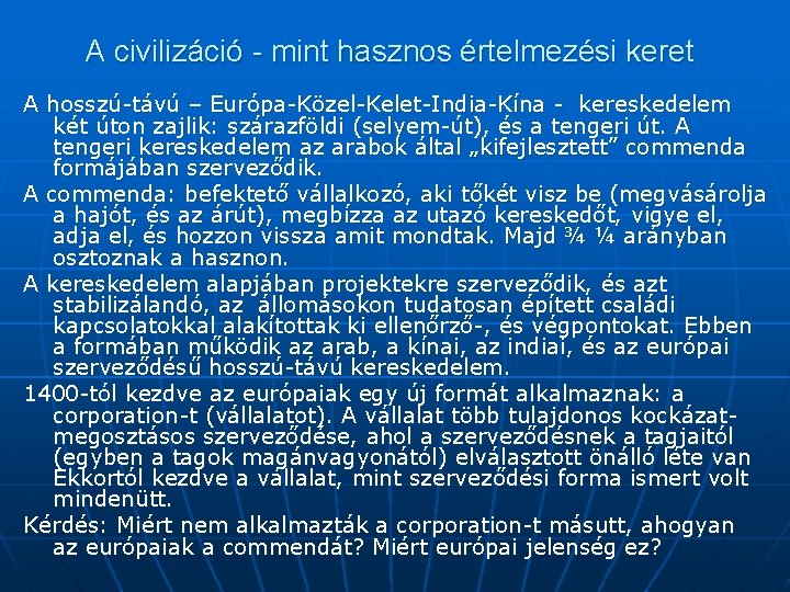 A civilizáció - mint hasznos értelmezési keret A hosszú-távú – Európa-Közel-Kelet-India-Kína - kereskedelem két