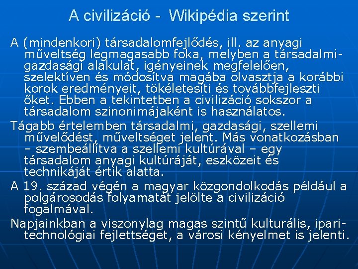 A civilizáció - Wikipédia szerint A (mindenkori) társadalomfejlődés, ill. az anyagi műveltség legmagasabb foka,