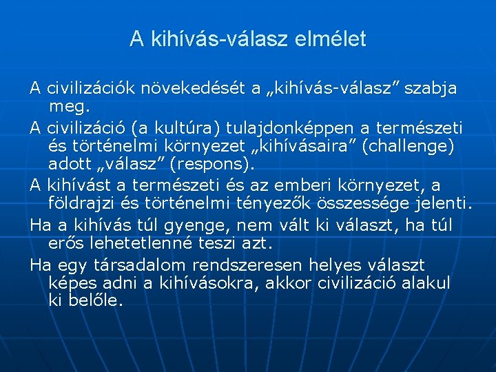 A kihívás-válasz elmélet A civilizációk növekedését a „kihívás-válasz” szabja meg. A civilizáció (a kultúra)