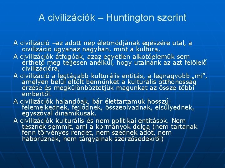A civilizációk – Huntington szerint A civilizáció –az adott nép életmódjának egészére utal, a