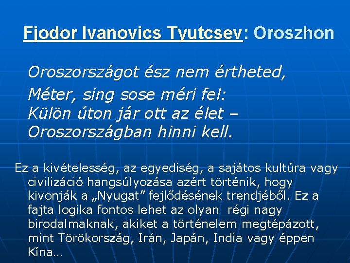 Fjodor Ivanovics Tyutcsev: Oroszhon Oroszországot ész nem értheted, Méter, sing sose méri fel: Külön