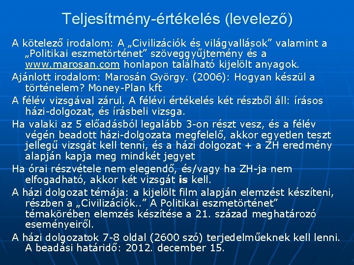 Teljesítmény-értékelés (levelező) A kötelező irodalom: A „Civilizációk és világvallások” valamint a „Politikai eszmetörténet” szöveggyűjtemény