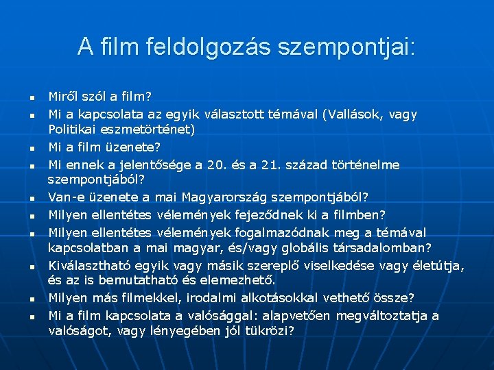 A film feldolgozás szempontjai: n n n n n Miről szól a film? Mi