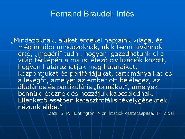 Fernand Braudel: Intés „Mindazoknak, akiket érdekel napjaink világa, és még inkább mindazoknak, akik tenni