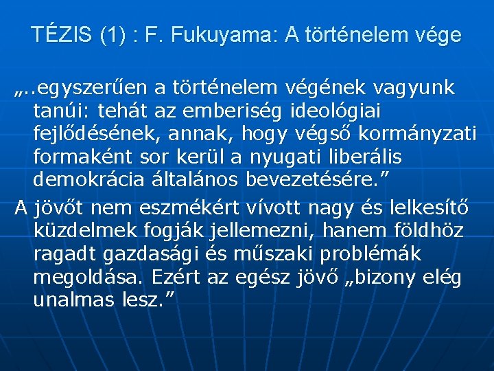 TÉZIS (1) : F. Fukuyama: A történelem vége „. . egyszerűen a történelem végének