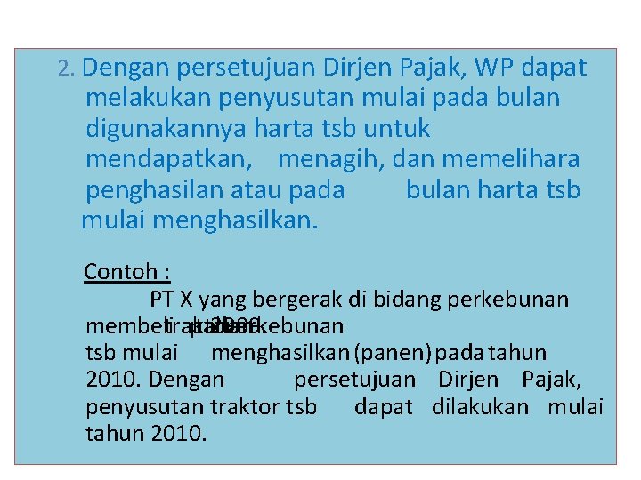 2. Dengan persetujuan Dirjen Pajak, WP dapat melakukan penyusutan mulai pada bulan digunakannya harta