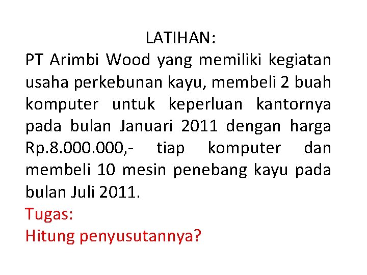 LATIHAN: PT Arimbi Wood yang memiliki kegiatan usaha perkebunan kayu, membeli 2 buah komputer
