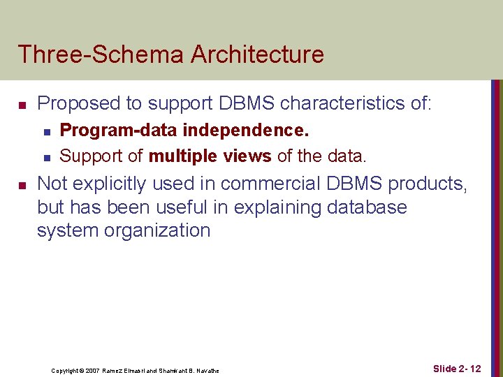 Three-Schema Architecture n Proposed to support DBMS characteristics of: n n n Program-data independence. Three-Schema Architecture n Proposed to support DBMS characteristics of: n n n Program-data independence.