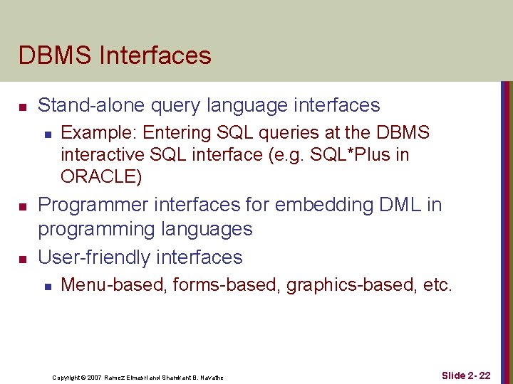 DBMS Interfaces n Stand-alone query language interfaces n n n Example: Entering SQL queries DBMS Interfaces n Stand-alone query language interfaces n n n Example: Entering SQL queries