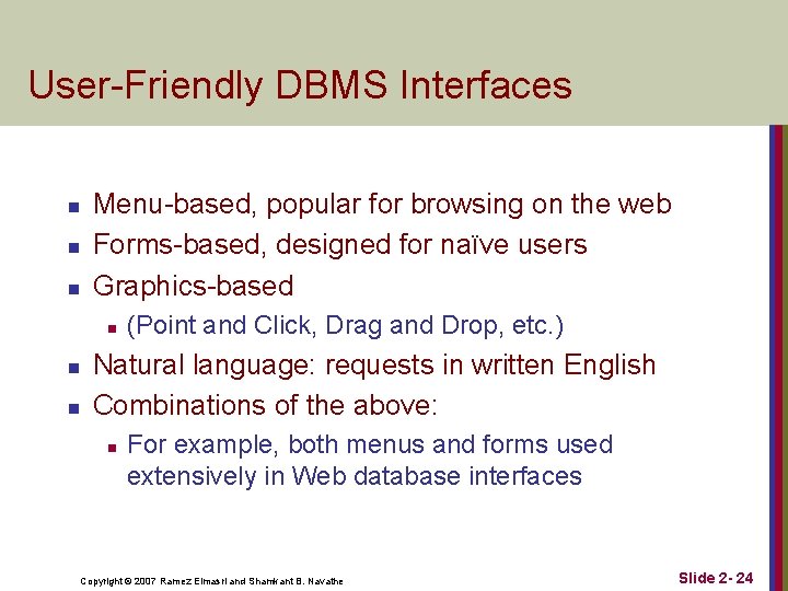 User-Friendly DBMS Interfaces n n n Menu-based, popular for browsing on the web Forms-based, User-Friendly DBMS Interfaces n n n Menu-based, popular for browsing on the web Forms-based,