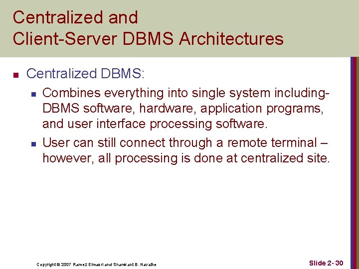 Centralized and Client-Server DBMS Architectures n Centralized DBMS: n n Combines everything into single Centralized and Client-Server DBMS Architectures n Centralized DBMS: n n Combines everything into single
