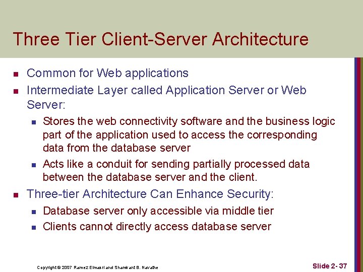 Three Tier Client-Server Architecture n n Common for Web applications Intermediate Layer called Application Three Tier Client-Server Architecture n n Common for Web applications Intermediate Layer called Application