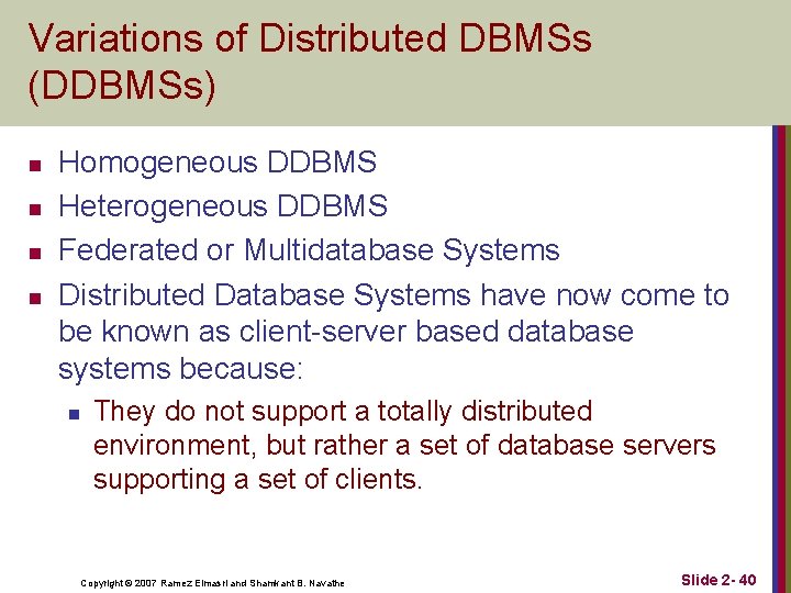 Variations of Distributed DBMSs (DDBMSs) n n Homogeneous DDBMS Heterogeneous DDBMS Federated or Multidatabase Variations of Distributed DBMSs (DDBMSs) n n Homogeneous DDBMS Heterogeneous DDBMS Federated or Multidatabase