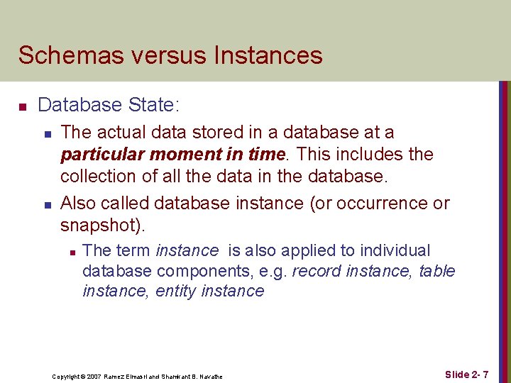 Schemas versus Instances n Database State: n n The actual data stored in a Schemas versus Instances n Database State: n n The actual data stored in a