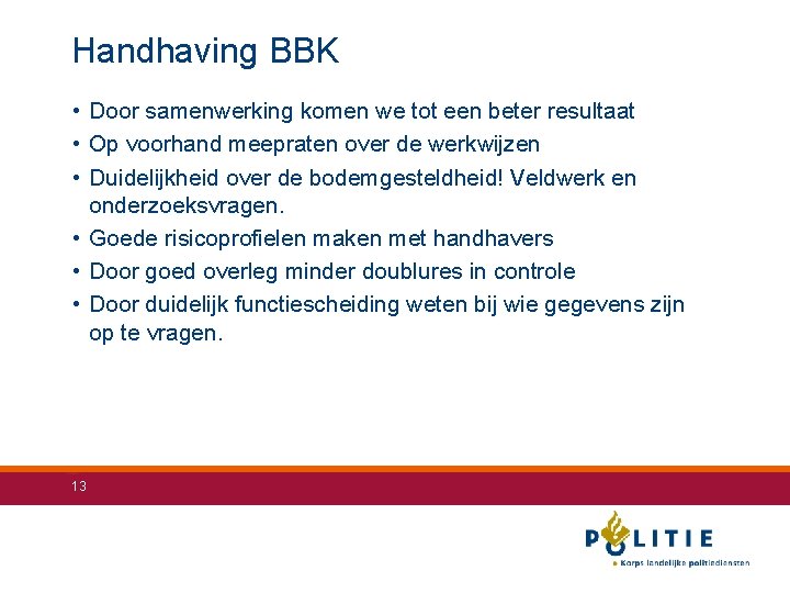Handhaving BBK • Door samenwerking komen we tot een beter resultaat • Op voorhand