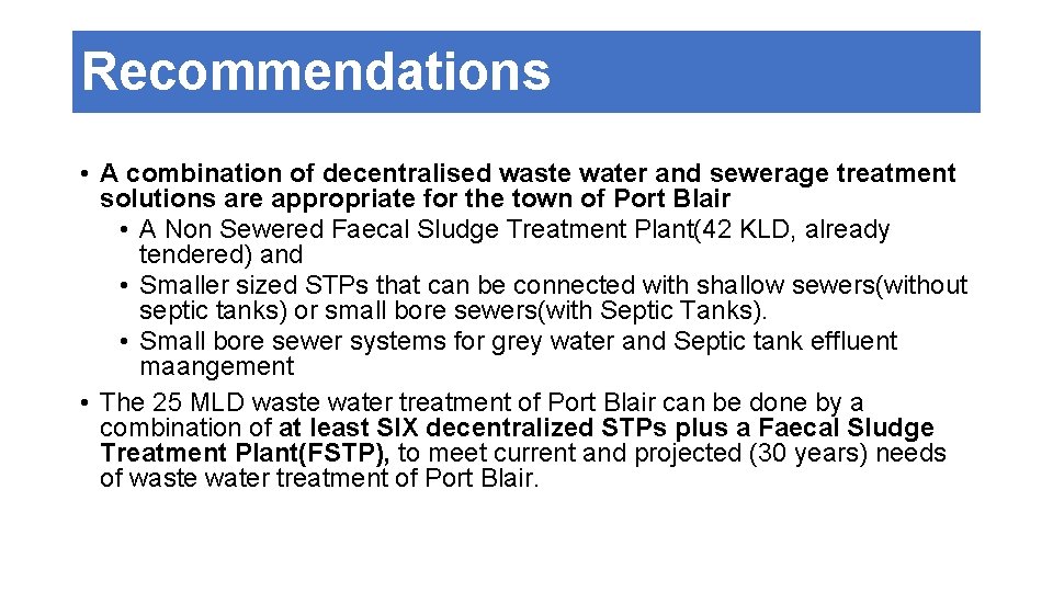 Recommendations • A combination of decentralised waste water and sewerage treatment solutions are appropriate