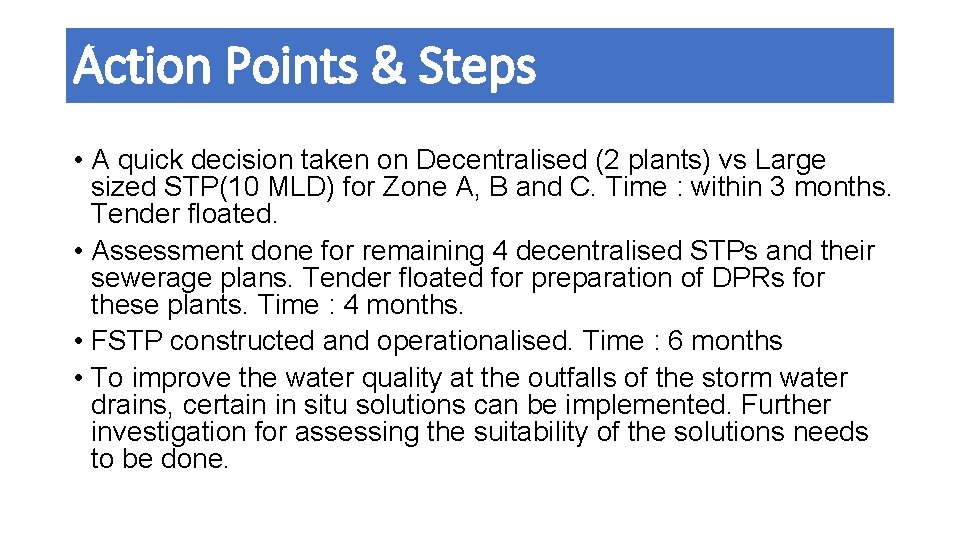 Action Points & Steps • A quick decision taken on Decentralised (2 plants) vs