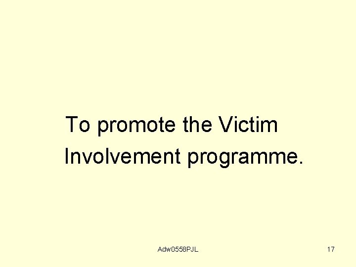 To promote the Victim Involvement programme. Adw 0558 PJL 17 