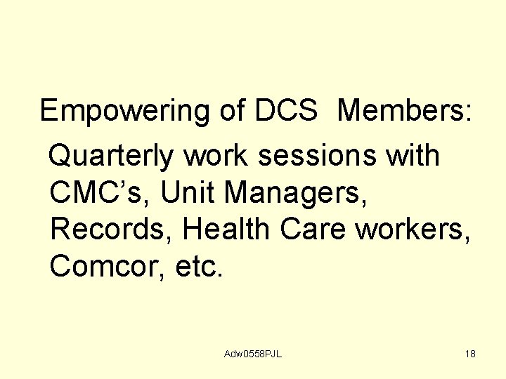 Empowering of DCS Members: Quarterly work sessions with CMC’s, Unit Managers, Records, Health Care