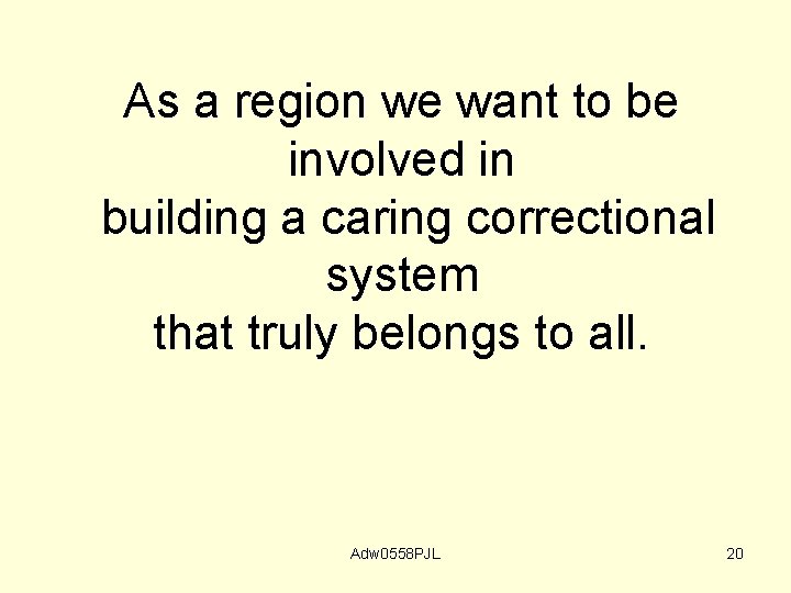 As a region we want to be involved in building a caring correctional system