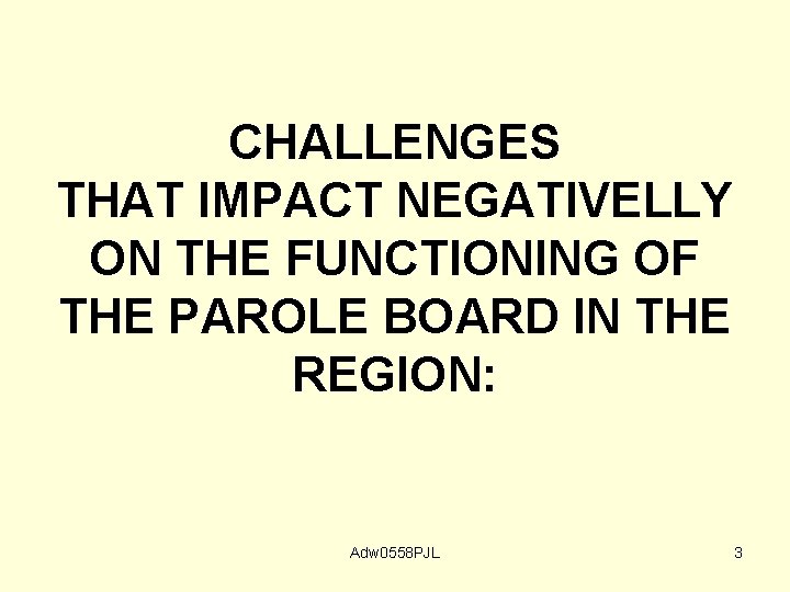 CHALLENGES THAT IMPACT NEGATIVELLY ON THE FUNCTIONING OF THE PAROLE BOARD IN THE REGION:
