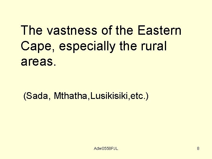 The vastness of the Eastern Cape, especially the rural areas. (Sada, Mthatha, Lusiki, etc.