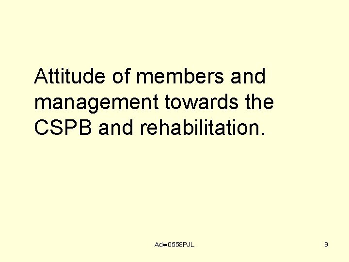 Attitude of members and management towards the CSPB and rehabilitation. Adw 0558 PJL 9