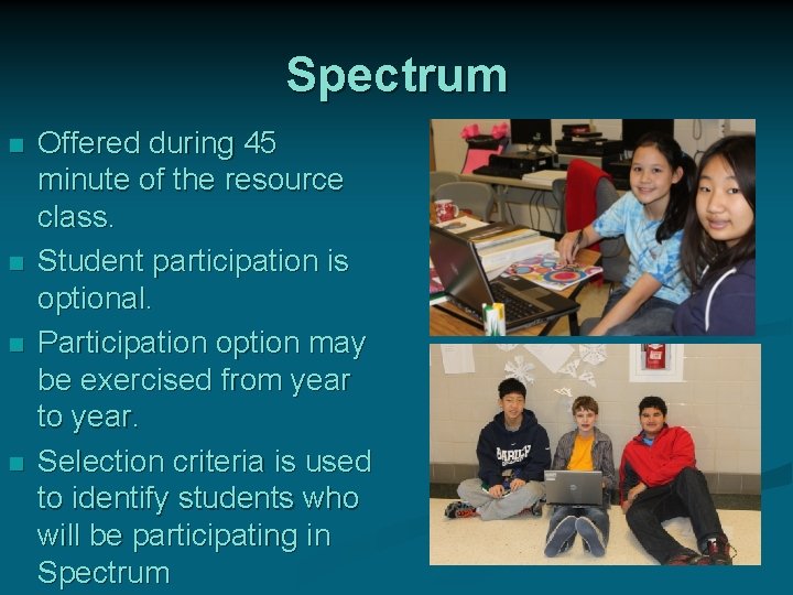 Spectrum n n Offered during 45 minute of the resource class. Student participation is