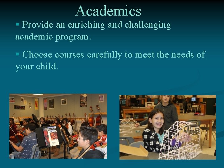 Academics § Provide an enriching and challenging academic program. § Choose courses carefully to