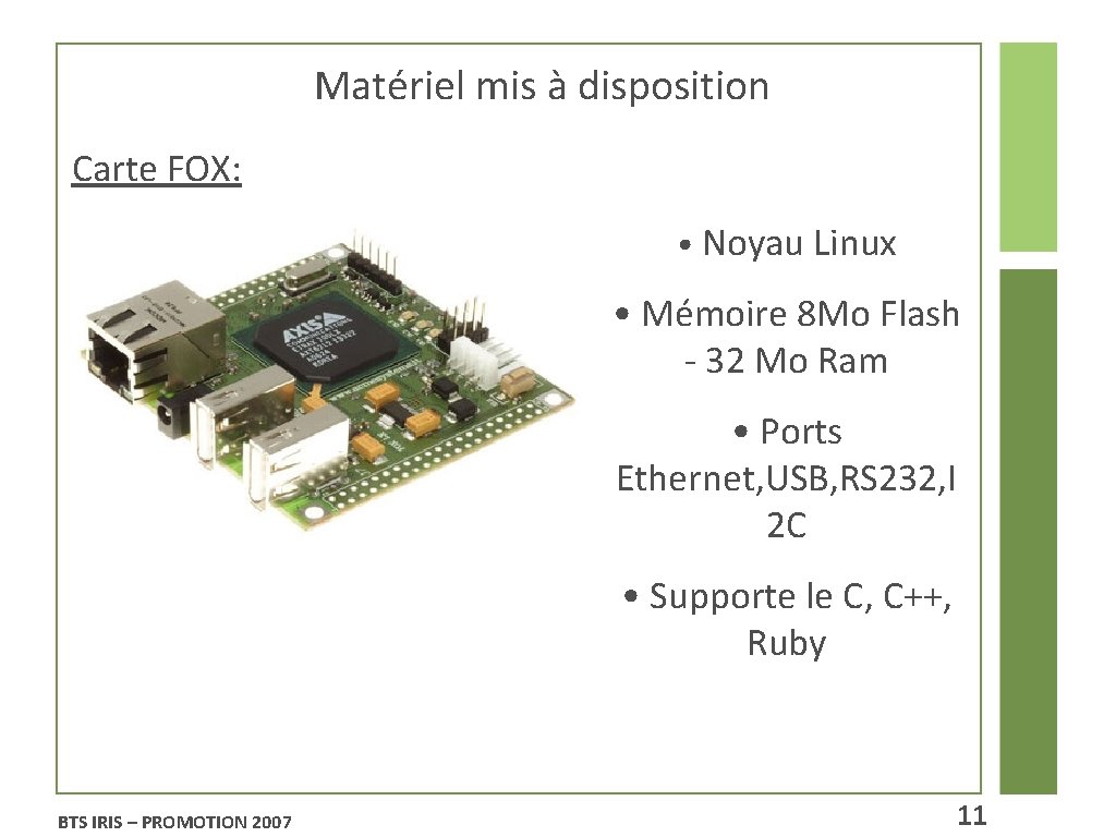 Matériel mis à disposition Carte FOX: • Noyau Linux • Mémoire 8 Mo Flash