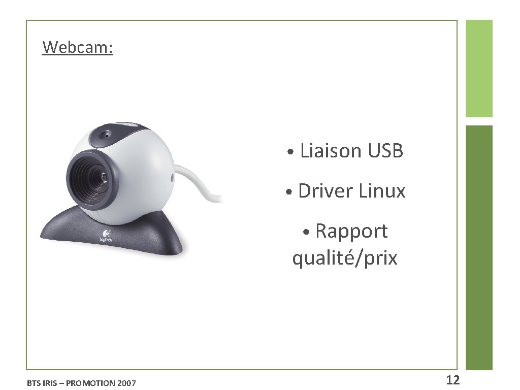 Webcam: • Liaison USB • Driver Linux • Rapport qualité/prix BTS IRIS – PROMOTION