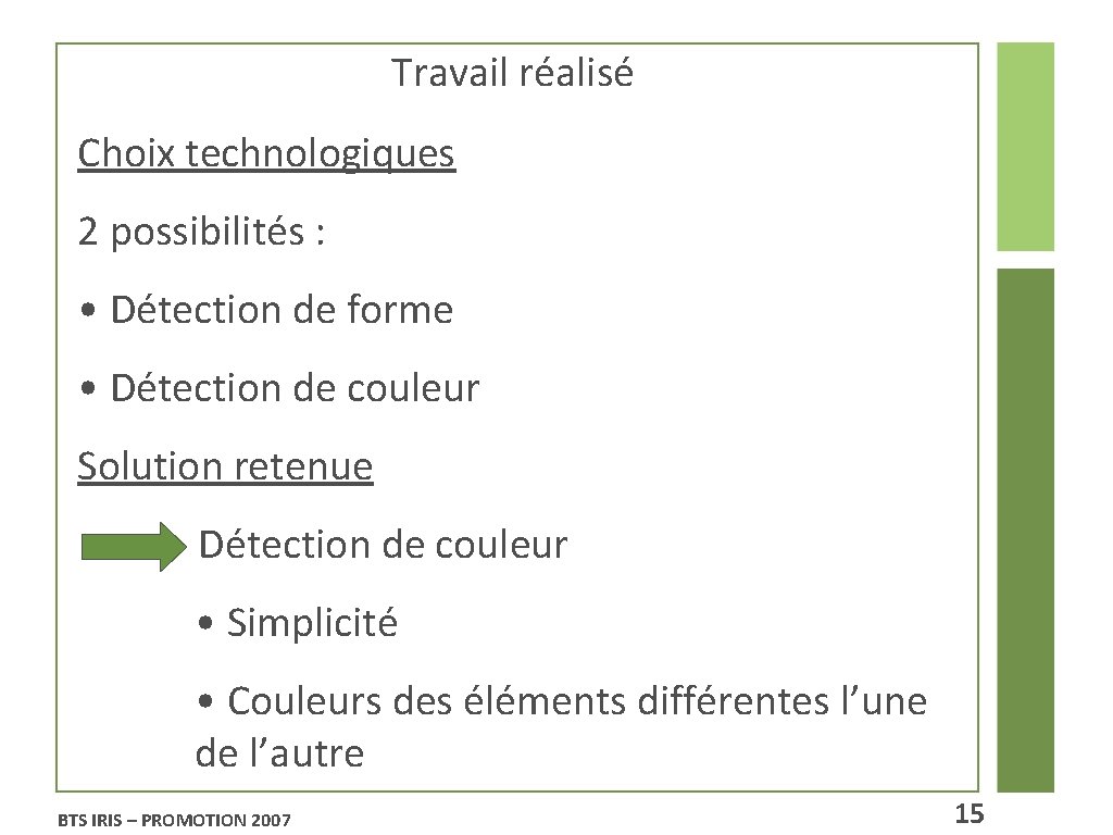 Travail réalisé Choix technologiques 2 possibilités : • Détection de forme • Détection de