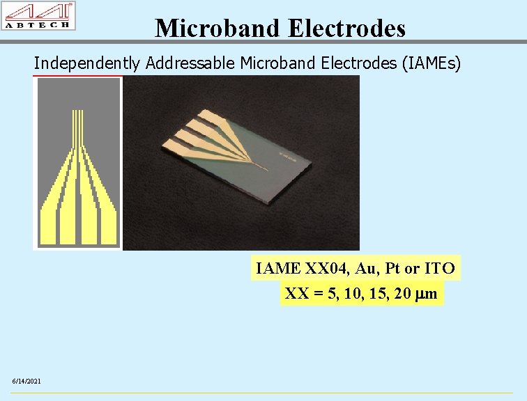 Microband Electrodes Independently Addressable Microband Electrodes (IAMEs) IAME XX 04, Au, Pt or ITO
