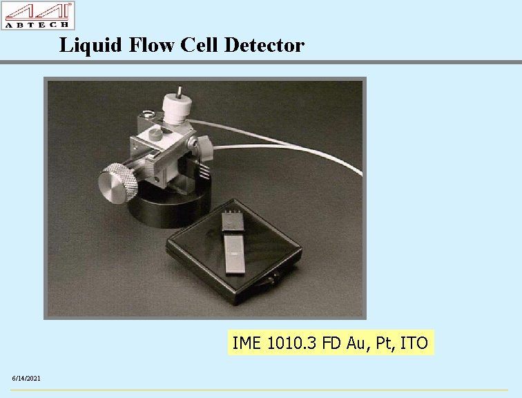 Liquid Flow Cell Detector IME 1010. 3 FD Au, Pt, ITO 6/14/2021 