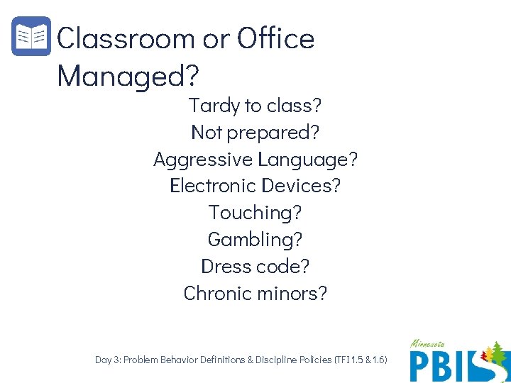 Classroom or Office Managed? Tardy to class? Not prepared? Aggressive Language? Electronic Devices? Touching?