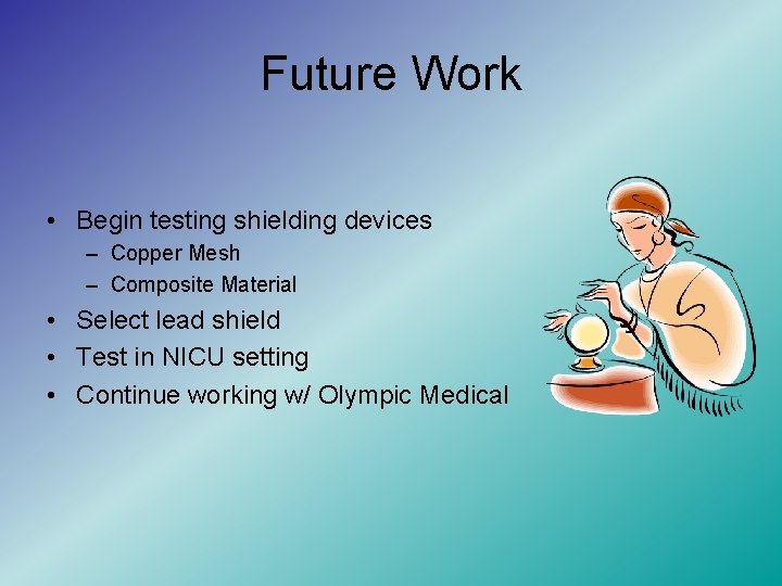 Future Work • Begin testing shielding devices – Copper Mesh – Composite Material •