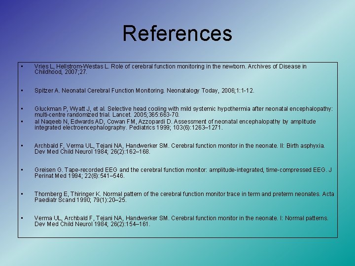 References • Vries L, Hellstrom-Westas L. Role of cerebral function monitoring in the newborn.