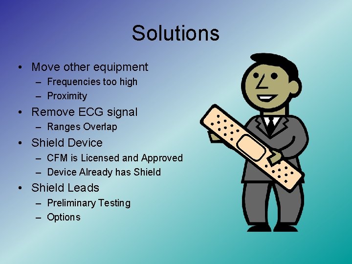 Solutions • Move other equipment – Frequencies too high – Proximity • Remove ECG
