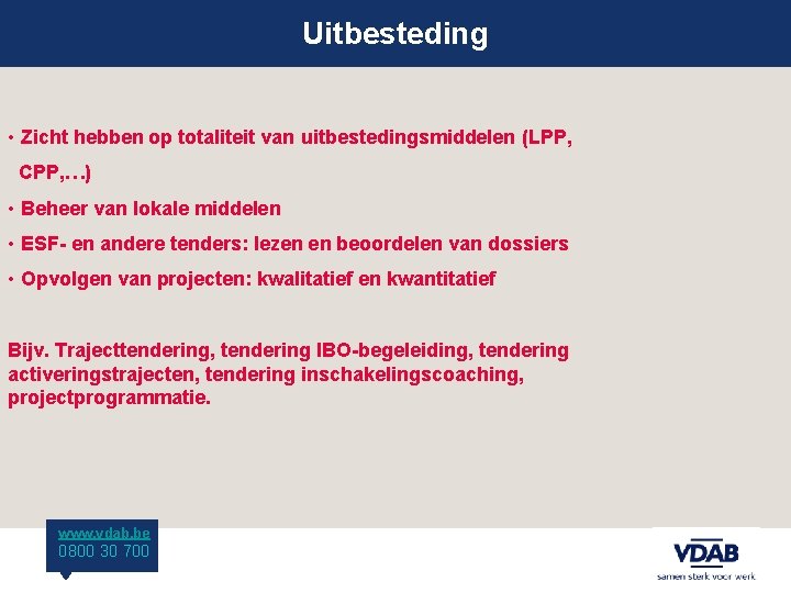 Uitbesteding • Zicht hebben op totaliteit van uitbestedingsmiddelen (LPP, CPP, …) • Beheer van