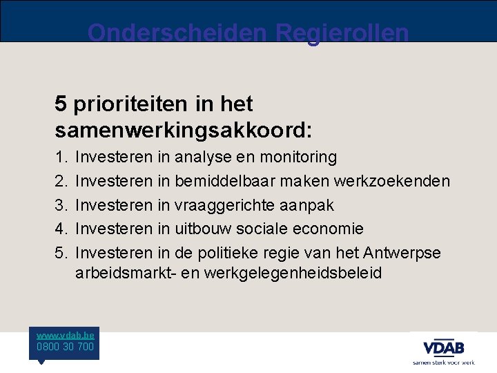 Onderscheiden Regierollen 5 prioriteiten in het samenwerkingsakkoord: 1. 2. 3. 4. 5. Investeren in