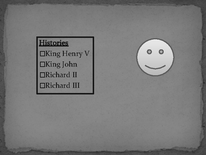 Histories �King Henry V �King John �Richard III 