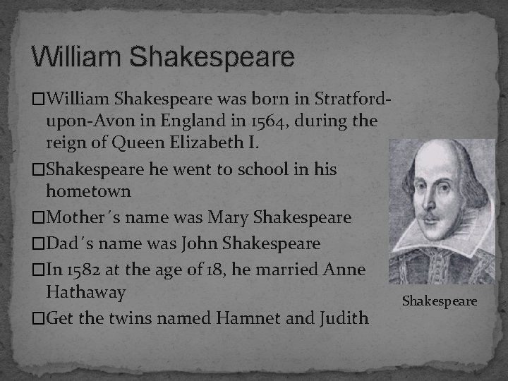 William Shakespeare �William Shakespeare was born in Stratford- upon-Avon in England in 1564, during