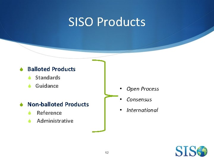 SISO Products S Balloted Products S Standards S Guidance • Open Process • Consensus