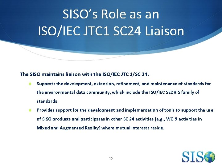 SISO’s Role as an ISO/IEC JTC 1 SC 24 Liaison The SISO maintains liaison