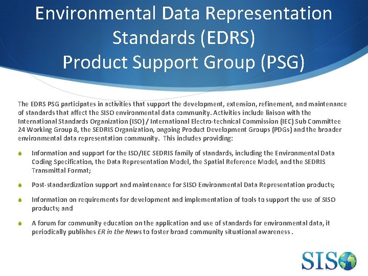 Environmental Data Representation Standards (EDRS) Product Support Group (PSG) The EDRS PSG participates in