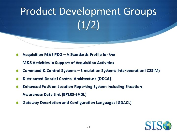 Product Development Groups (1/2) S Acquisition M&S PDG – A Standards Profile for the